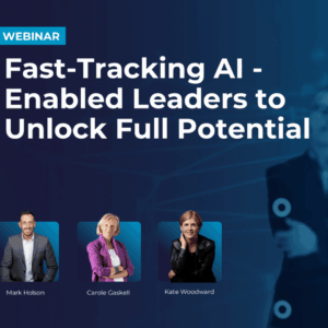 Webinar recording - Fast-Tracking AI-Enabled Leaders to Unlock Full Potential