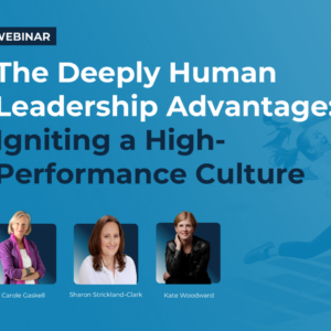 The Deeply Human Leadership Advantage webinar recording